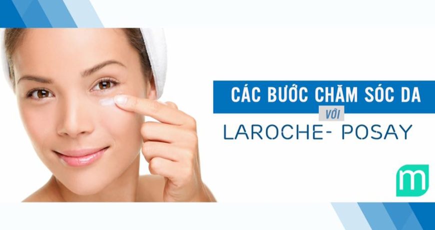Đặt Trọn Niềm Tin Chăm Sóc Làn Da Nhạy Cảm Với Thương Hiệu La Roche-Possay