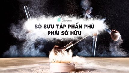 Bộ Sưu Tập Phấn Phủ Phải Sở Hữu