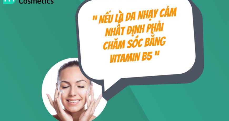 Chuyện Về Làn Da Nhạy Cảm Không Thể Sống Thiếu Vitamin B5 Chuyện Về Làn Da Nhạy Cảm Không Thể Sống Thiếu Vitamin B5