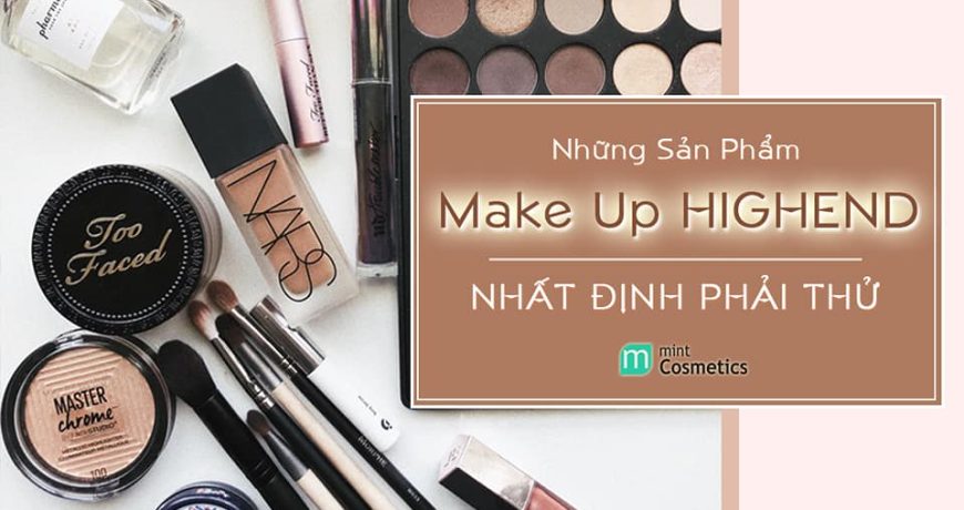 Những Sản Phẩm Make Up Highend Nhất Định Phải Thử nhung-san-pham-make-up-highend-nhat-dịnh-phai-thu