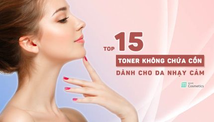Top 15 Toner Không Cồn Dành Cho Da Nhạy Cảm