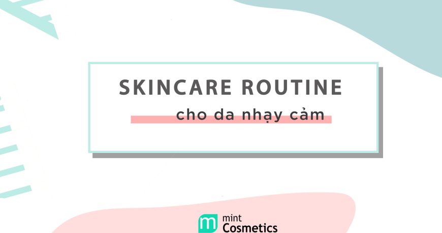 skincare-routine-cho-da-nhay-cam