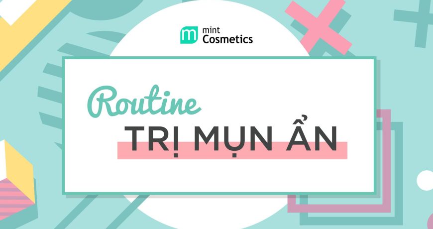 Routine Diệt Gọn Mụn Ẩn routine-diet-gon-mun-an