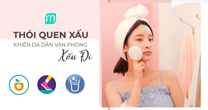 nhung-thoi-quen-khien-da-dan-van-phong-xau-di