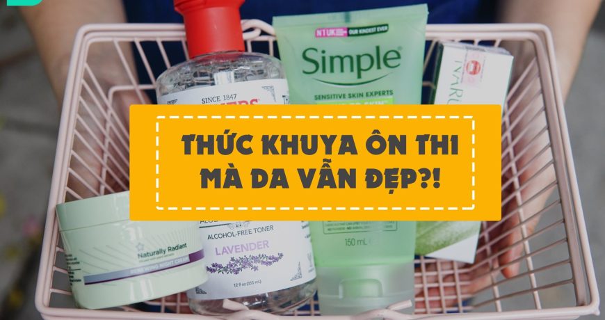 Routine Chăm Sóc Da Cho Các Sĩ Tử Mùa Thi Cử routine-cham-soc-da-cho-cac-si-tu-mua-thi-cu