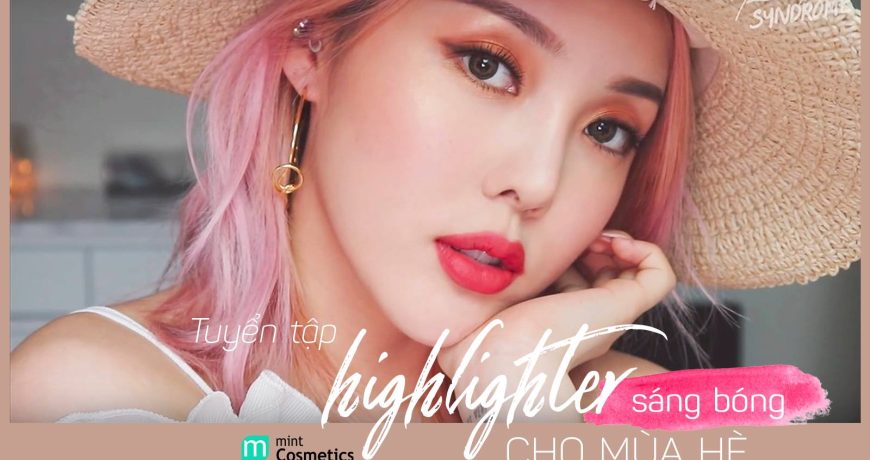 Tuyển Tập Highlighter Sáng Bóng Tại Mint Cosmetics tuyen-tap-highlighter-sang-bong-tai-mint-cosmetics