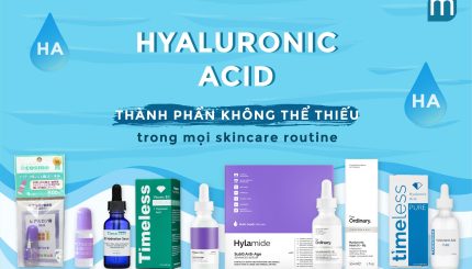Hyaluronic Acid - Thành Phần Không Thể Thiếu Trong Skincare Routine hyaluronic-acid -thanh-phan-khong-the-thieu-trong-skincare-routine