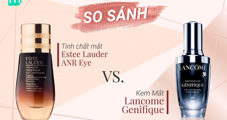 so-sanh-kem-mat-lancome-va-tinh-chat-mat-estee-lauder
