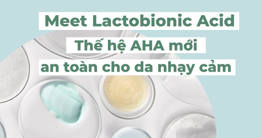 meet-lactobionic-acid-the-he-aha-moi-cho-da-nhay-cam