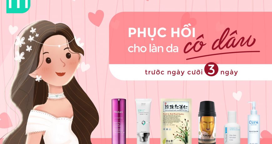 Phục Hồi Cho Làn Da Cô Dâu Trước Ngày Cưới 3 Ngày phuc-hoi-cho-lan-da-co-dau-truoc-ngay-cuoi-3-ngay
