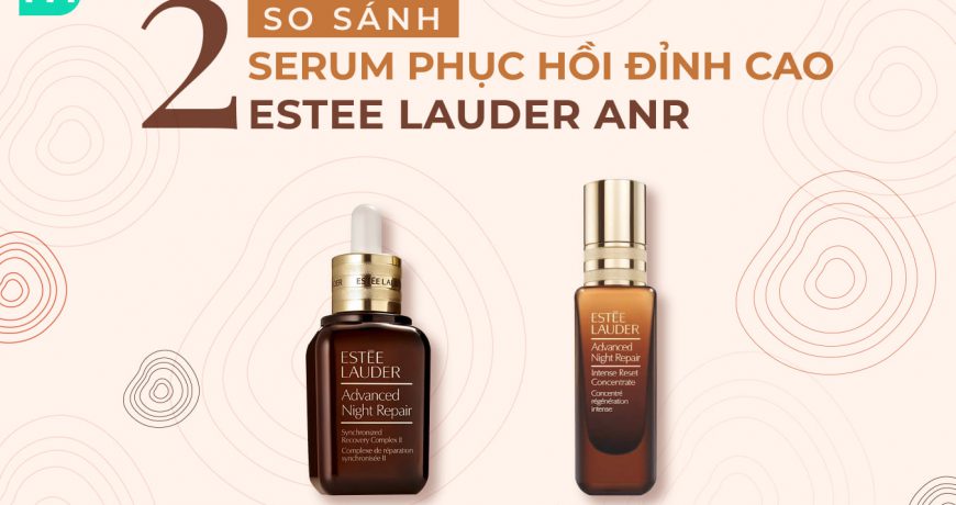 so-sanh-2-serum-phuc-hoi-dinh-cao-estee-lauder-anr