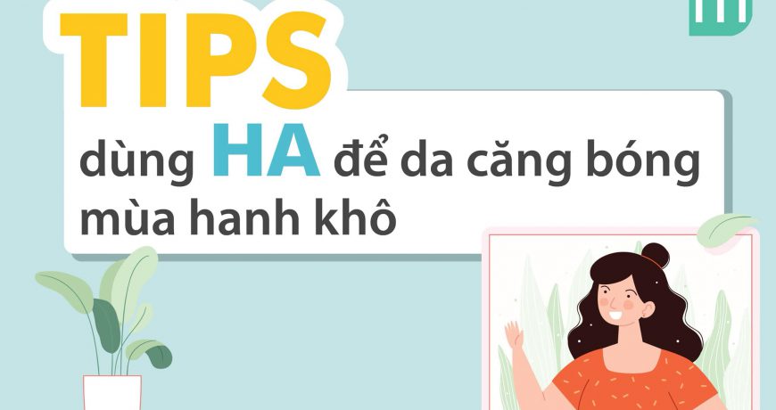 Tips Dùng HA Để Da Căng Bóng Mùa Hanh Khô tips-dung-ha-de-da-cang-bong-mua-hanh-kho