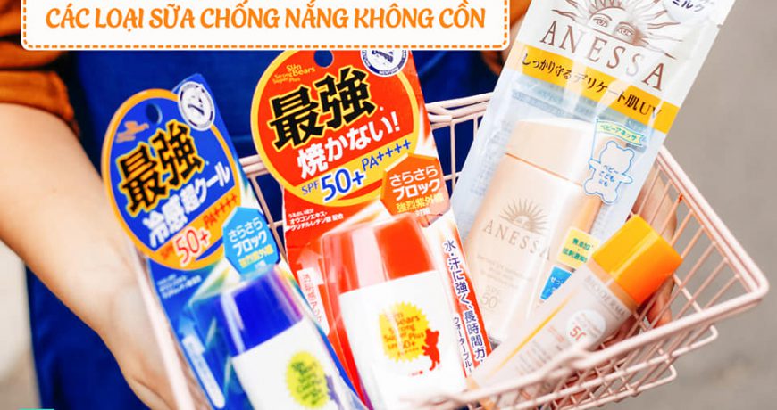 Tổng Hợp Sữa Chống Nắng Không Cồn tong-hop-sua-chong-nang-khong-con