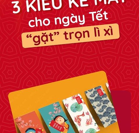 3-kieu-ke-mat-cho-ngay-tet-gat-tron-li-xiư