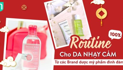 Routine Cho Da Nhạy Cảm Từ Các Brand Đình Đám routine-cho-da-nhay-cam-tu-cac-brand-dinh-dam