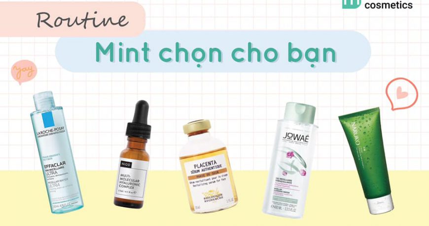 Routine Mint Chọn Cho Bạn Phù Hợp Với Từng Loại Da routine-mint-chon-cho-ban-phu-hop-voi-tung-loai-da