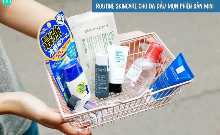 Routine Mini Skincare Cho Da Dầu Mụn routine-mini-skincare-cho-da-dau-mun