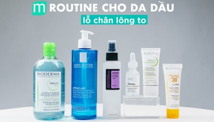 Gợi Ý Routine Cho Da Dầu Lỗ Chân Lông To goi-y-routine-cho-da-dau-lo-chan-long-to