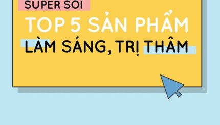 super-soi-top-5-san-pham-lam-sang-tri-tham