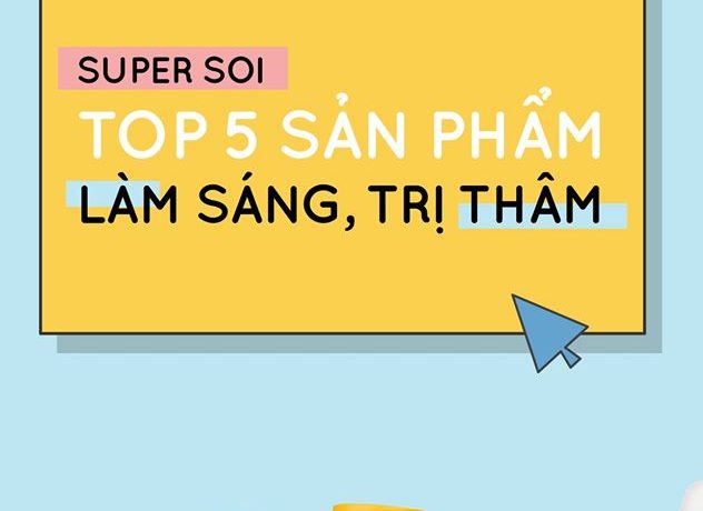 super-soi-top-5-san-pham-lam-sang-tri-tham