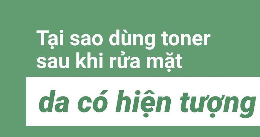 tai-sao-dung-toner-sau-rua-mat-ra-co-hien-tuong-len-bot