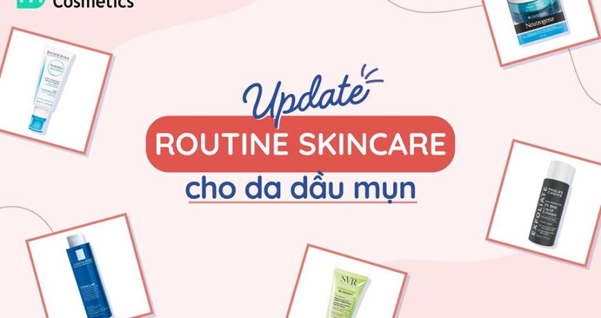 Update Routine Skincare Cho Da Dầu Mụn 2020 update-routine-skincare-cho-da-dau-mun-20203