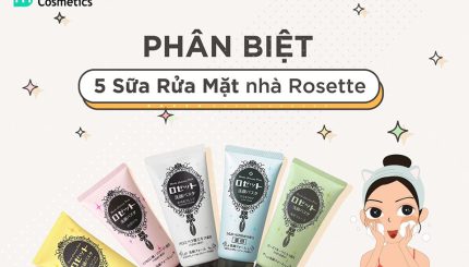 Phân Biệt 5 Loại Sữa Rửa Mặt Nhà Rosette phan-biet-5-loai-sua-rua-mat-nha-rosette
