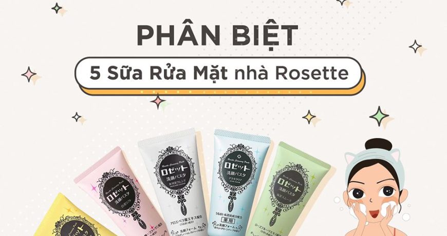 phan-biet-5-loai-sua-rua-mat-nha-rosette