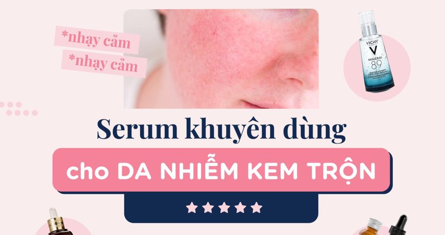 serum-khuyen-dung-cho-da-nhiem-kem-tron