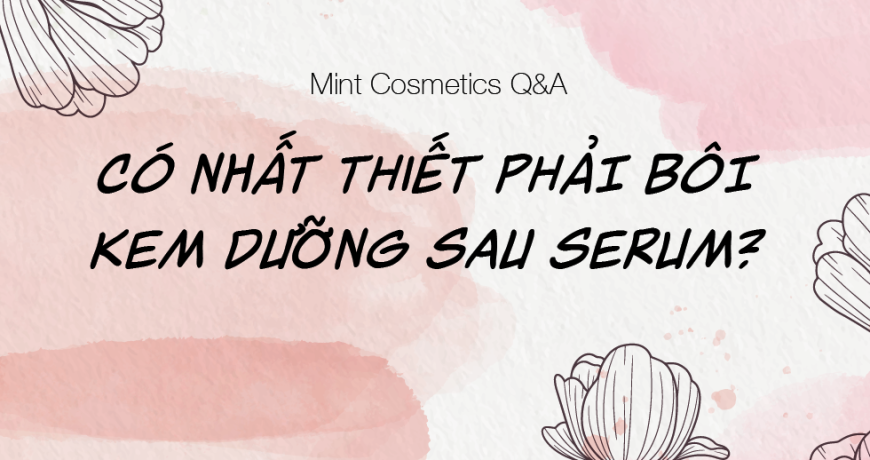 Có Nhất Thiết Phải Bôi Kem Dưỡng Sau Serum?