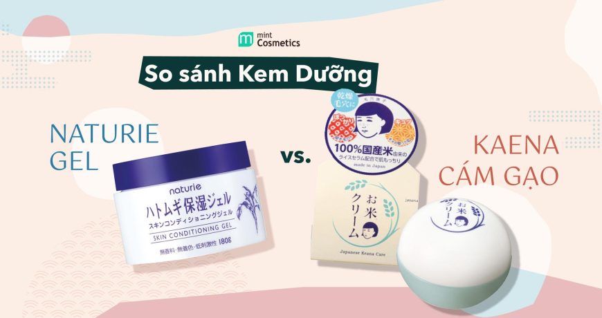 So sánh Kem Dưỡng Naturie Gel và Kaena Cám Gạo so-sanh-kem-duong-naturie-gel-va-kaena-cam-gao