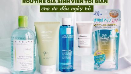 Routine giá sinh viên tối giản cho da dầu vào mùa hè