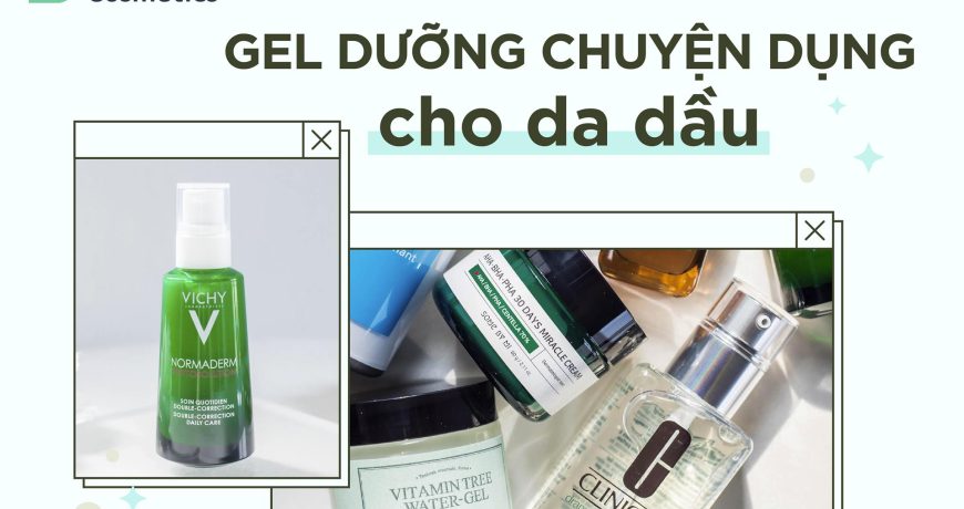 Gel dưỡng chuyên dụng dành cho da dầu