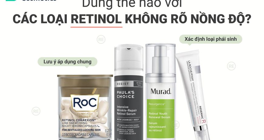 Dùng thế nào với các dòng Retinol không rõ nồng độ?