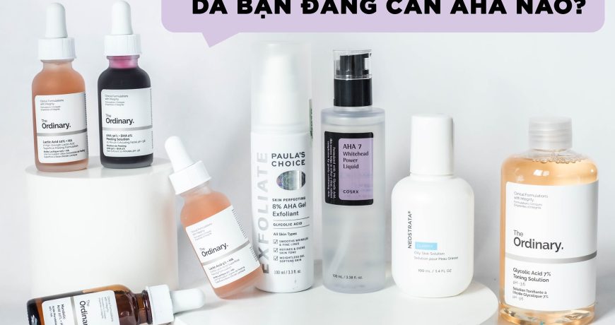 Da bạn đang cần AHA nào?