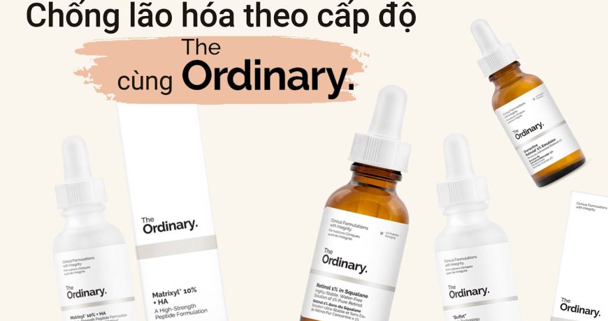Chống lão hóa theo cấp độ cùng The Ordinary