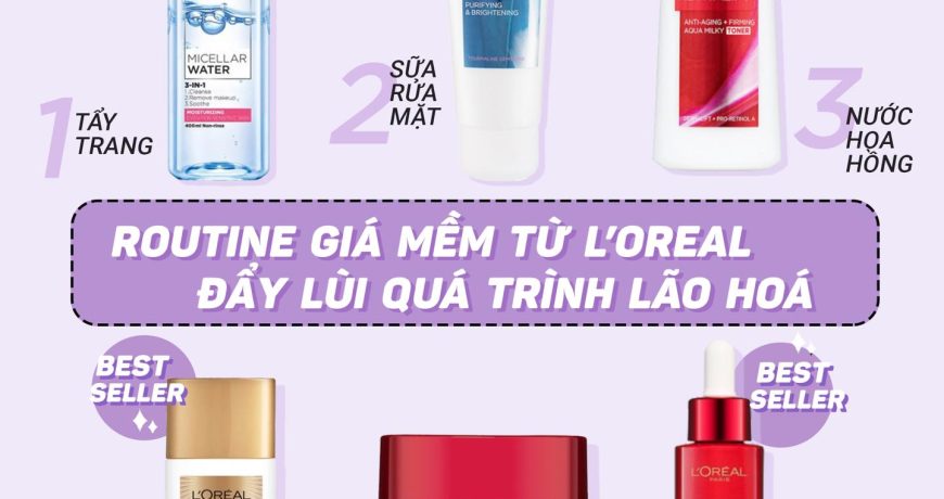 Routine giá siêu hợp lý từ L'Oreal chống lão hoá hiệu quả