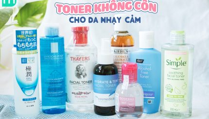 Điểm danh toner Không Cồn an toàn cho da nhạy cảm