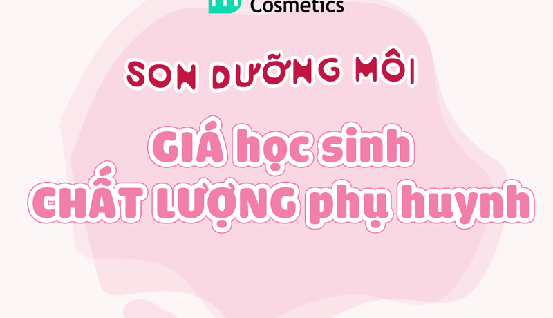 Son Dưỡng Môi Giá Học Sinh - Chất Lượng Phụ Huynh