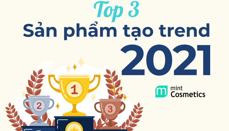 Top 3 bán chạy tạo trend tại Mint Cosmetics năm 2021 Top 3 bán chạy tạo trend tại Mint Cosmetics năm 2021