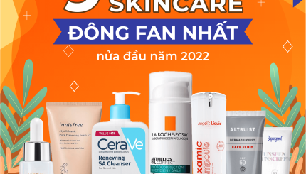 TOP 9 Sản Phẩm Skin Care Đông Fan Nhất Nửa Đầu Năm 2022