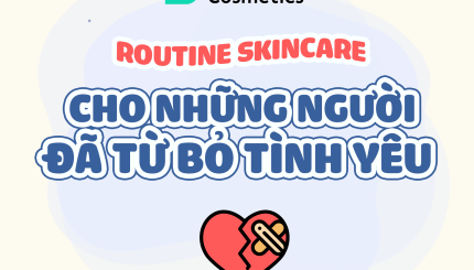 Routine Skincare Cho Những Người Đã Từ Bỏ Tình Yêu