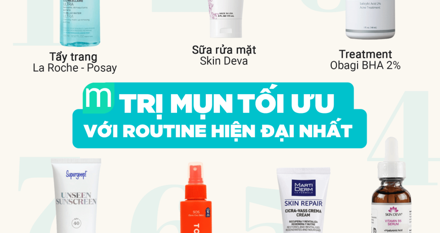 Trị Mụn Tối Ưu Với Routine Hiện Đại Nhất