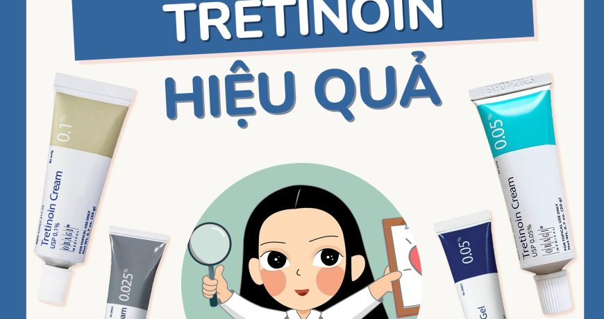 Cẩm Nang Sử Dụng Tretinoin Hiệu Quả