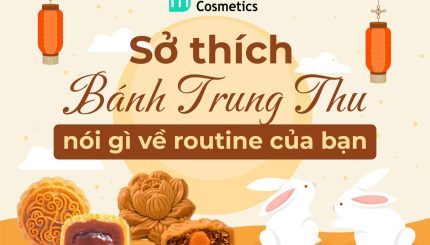 Sở Thích Bánh Trung Thu Nói Gì Về Routine SkinCare Của Bạn