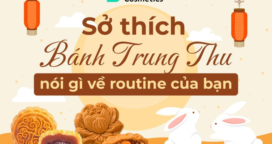 Sở Thích Bánh Trung Thu Nói Gì Về Routine SkinCare Của Bạn Sở Thích Bánh Trung Thu Nói Gì Về Routine SkinCare Của Bạn