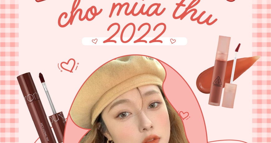 List Son Tint Cho Mùa Thu 2022