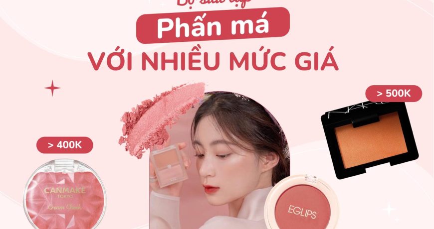 Tổng Hợp Phấn Má Với Nhiều Mức Giá