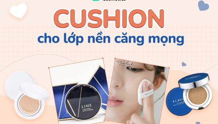 Chọn Cushion Cho Lớp Nền Căng Mọng