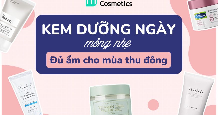 Kem Dưỡng Ngày Mỏng Nhẹ Đủ Ẩm Cho Mùa Thu Đông